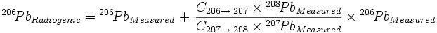 Pb-206-radiogenic equals Pb-206-measured plus C for 206 to 207 divided by C for 207 to 208 times Pb-208-measured divided by Pb-207-measured times Pb-206 measured