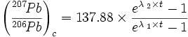 The ratio of Pb-206 to Pb-207 equals to e to the lambdb-2 times t minus 1 all divided by e to the lambda-1 minus 1 all multipled by 137.88